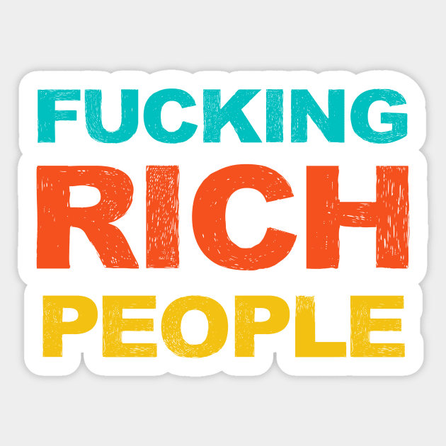 FUCKING Rich People Funny Sarcastic Humor Gift Sticker by gillys